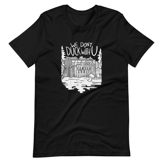 T-shirt: We Don’t Duck W You