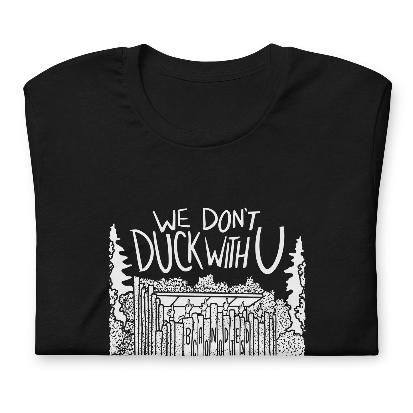 T-shirt: We Don’t Duck W You